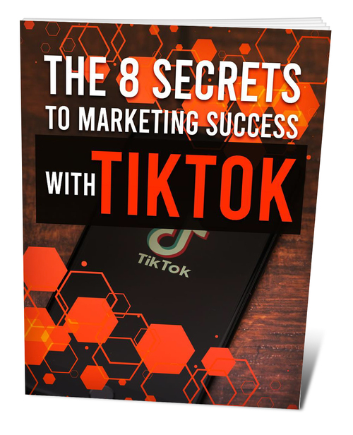 Product picture The 8 Secrets to Marketing Success With TikTok